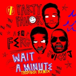 Party Favor Ft. ASAP Ferg & Juicy J - Wait A Minute (Troyboi Remix)